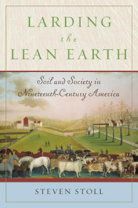 Larding the Lean Earth by Steven Stoll published in 2002 